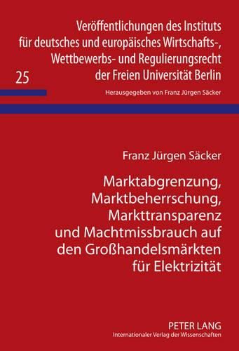 Marktabgrenzung, Marktbeherrschung, Markttransparenz Und Machtmissbrauch Auf Den Grosshandelsmaerkten Fuer Elektrizitaet