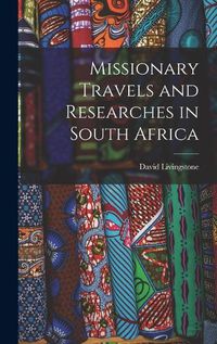 Cover image for Missionary Travels and Researches in South Africa