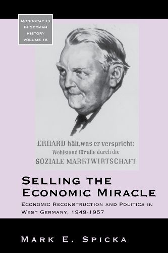 Cover image for Selling the Economic Miracle: Economic Reconstruction and Politics in West Germany, 1949-1957