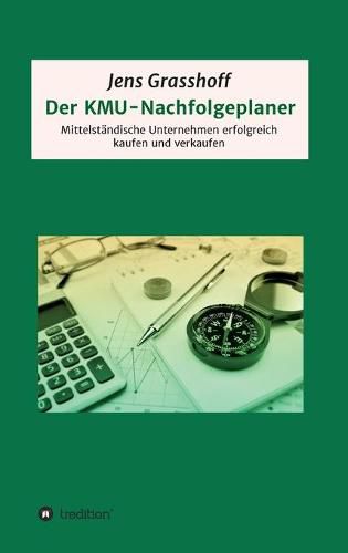 Cover image for Der KMU-Nachfolgeplaner: Mittelstandische Unternehmen erfolgreich kaufen und verkaufen