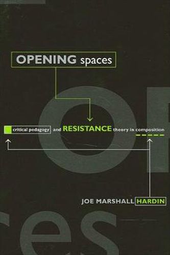 Cover image for Opening Spaces: Critical Pedagogy and Resistance Theory in Composition