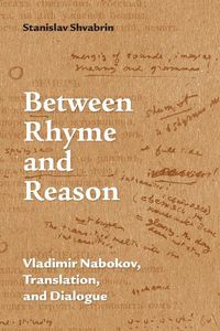 Cover image for Between Rhyme and Reason: Vladimir Nabokov, Translation, and Dialogue