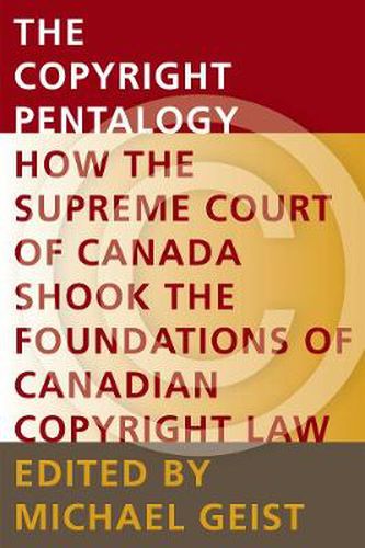 Cover image for The Copyright Pentalogy: How the Supreme Court of Canada Shook the Foundations of Canadian Copyright Law