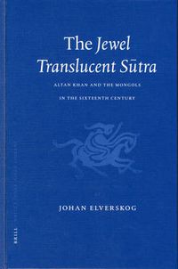 Cover image for The Jewel Translucent Sutra: Altan Khan and the Mongols in the Sixteenth Century