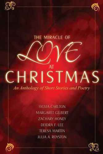 Cover image for The Miracle of Love at Christmas: An Anthology of Short Stories and Poetry