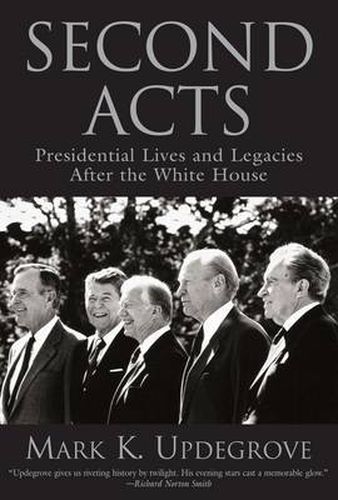 Cover image for Second Acts: Presidential Lives And Legacies After The White House