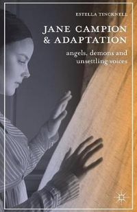 Cover image for Jane Campion and Adaptation: Angels, Demons and Unsettling Voices