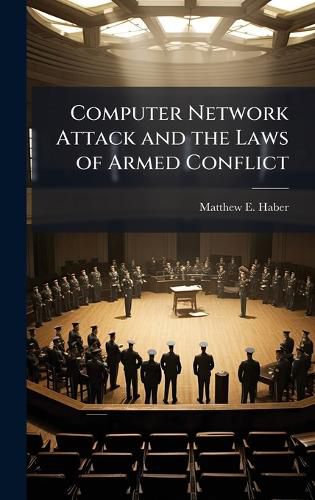 Cover image for Computer Network Attack and the Laws of Armed Conflict