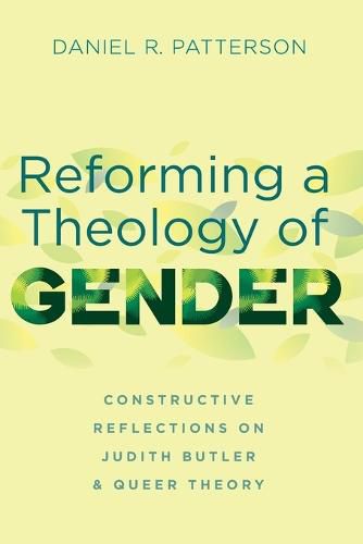 Reforming a Theology of Gender: Constructive Reflections on Judith Butler and Queer Theory