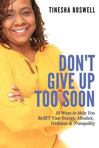 Cover image for Don't Give Up Too Soon: 10 Ways to Help You ReSET Your Energy, Mindset, Wellness & Tranquility