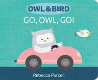 Cover image for Owl & Bird: Go, Owl, Go!
