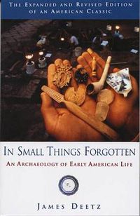 Cover image for In Small Things Forgotten: The Archaeology of Early American Life