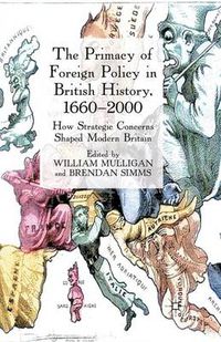 Cover image for The Primacy of Foreign Policy in British History, 1660-2000: How Strategic Concerns Shaped Modern Britain