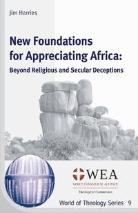 Cover image for New Foundations for Appreciating Africa: Beyond Religious and Secular Deceptions