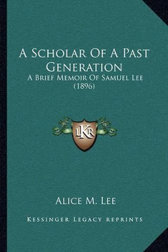 A Scholar of a Past Generation: A Brief Memoir of Samuel Lee (1896)