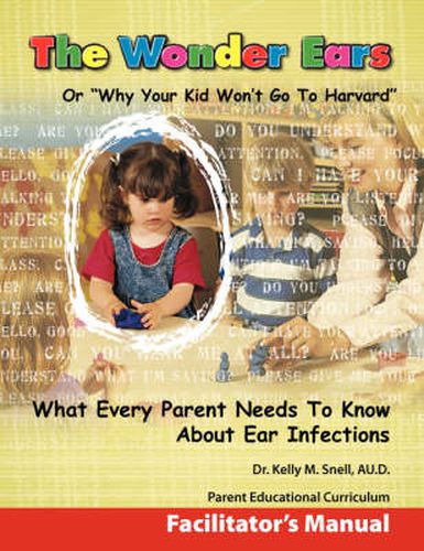 Cover image for The Wonder Ears or Why Your Kid Won't Go To Harvard Facilitator's Manual