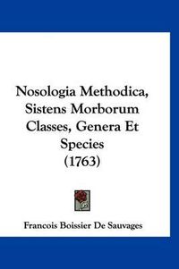 Cover image for Nosologia Methodica, Sistens Morborum Classes, Genera Et Species (1763)