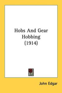 Cover image for Hobs and Gear Hobbing (1914)