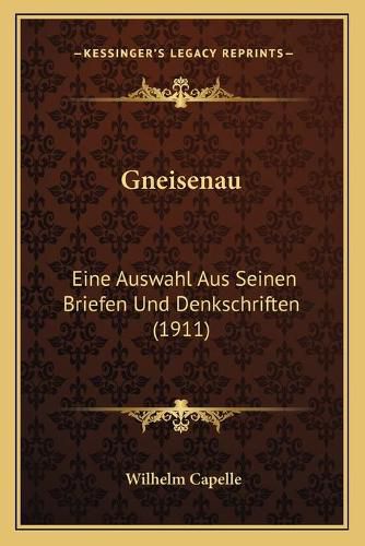 Gneisenau: Eine Auswahl Aus Seinen Briefen Und Denkschriften (1911)