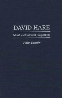 Cover image for David Hare: Moral and Historical Perspectives