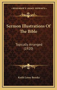 Cover image for Sermon Illustrations of the Bible: Topically Arranged (1920)