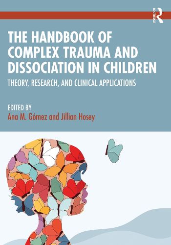 Cover image for The Handbook of Complex Trauma and Dissociation in Children