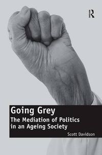 Cover image for Going Grey: The Mediation of Politics in an Ageing Society