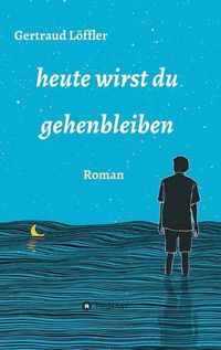 Cover image for heute wirst du gehenbleiben: Roman