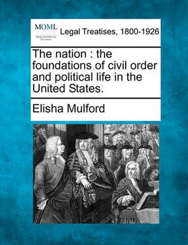 Cover image for The Nation: The Foundations of Civil Order and Political Life in the United States.