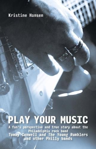 Play your Music: A fan's perspective and true story about the Philadelphia rock band Tommy C