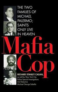 Cover image for Mafia Cop: The Two Families of Michael Palermo; Saints Only Live in Heaven