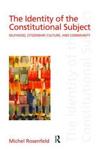 Cover image for The Identity of the Constitutional Subject: Selfhood, Citizenship, Culture, and Community