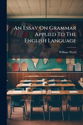 Cover image for An Essay on Grammar Applied to the English Language