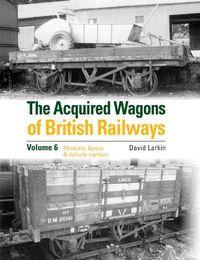 Cover image for The Acquired Wagons of British Railways Volume 6