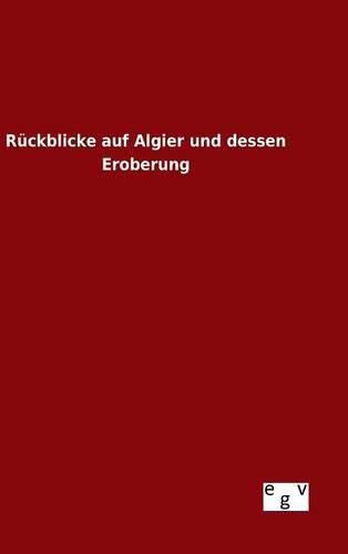 Cover image for Ruckblicke auf Algier und dessen Eroberung