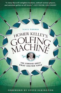 Cover image for Homer Kelley's Golfing Machine: The Curious Quest that Solved Golf
