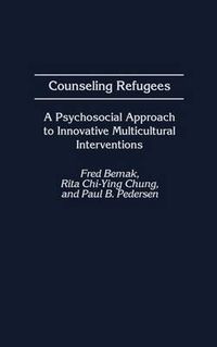 Cover image for Counseling Refugees: A Psychosocial Approach to Innovative Multicultural Interventions