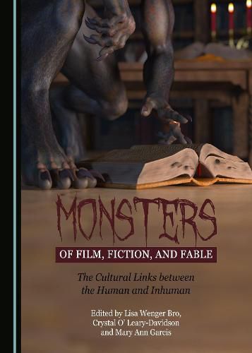 Monsters of Film, Fiction, and Fable: The Cultural Links between the Human and Inhuman