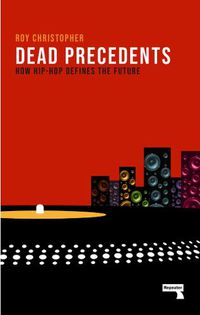 Cover image for Dead Precedents: How Hip-Hop Defines the Future