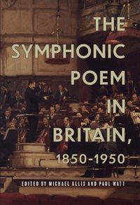 Cover image for The Symphonic Poem in Britain, 1850-1950