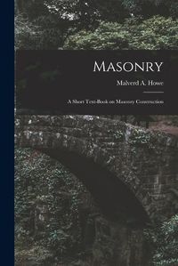 Cover image for Masonry; a Short Text-book on Masonry Construction