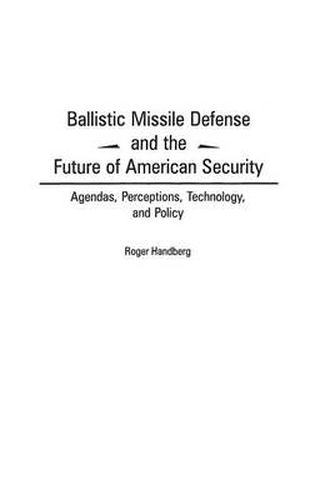 Cover image for Ballistic Missile Defense and the Future of American Security: Agendas, Perceptions, Technology, and Policy