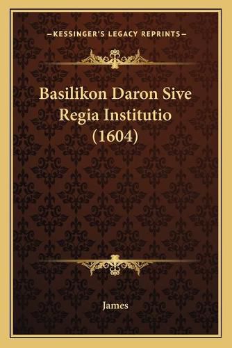 Cover image for Basilikon Daron Sive Regia Institutio (1604)