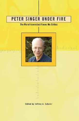 Cover image for Peter Singer Under Fire: The Moral Iconoclast Faces His Critics