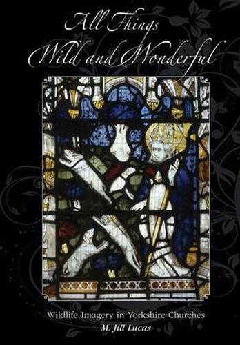 Cover image for All the Things Wild and Wonderful: Wildlife Imagery in Yorkshire Churches