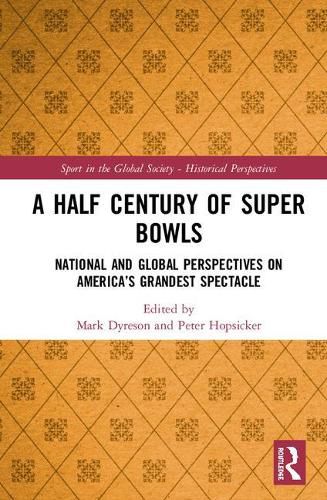 Cover image for A Half Century of Super Bowls: National and Global Perspectives on America's Grandest Spectacle