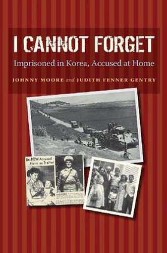 Cover image for I Cannot Forget: Imprisoned in Korea, Accused at Home