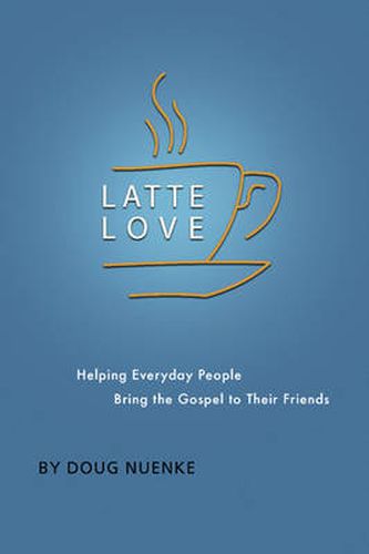 Cover image for Latte Love: Helping Everyday People Bring the Gospel to Their Friends