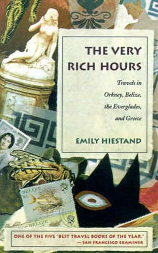 Cover image for The Very Rich Hours: Travels in Orkney, Belize, the Everglades, and Greece