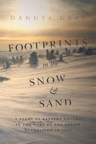 Cover image for Footprints in the Snow and Sand: A Story of Eastern Poland in the Wake of the Soviet Occupation in 1939